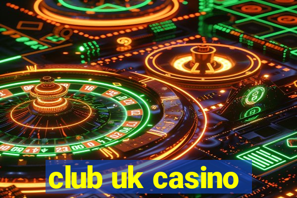 club uk casino