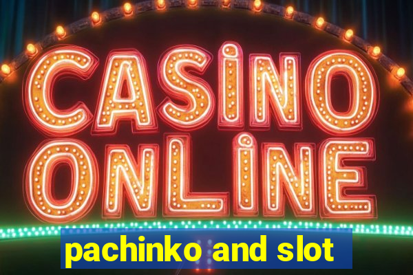 pachinko and slot