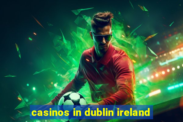 casinos in dublin ireland