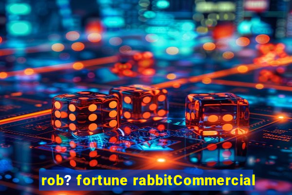 rob? fortune rabbitCommercial