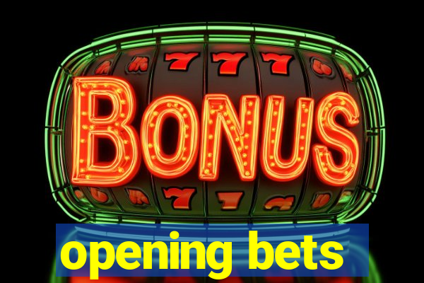 opening bets