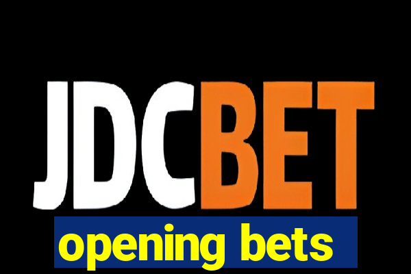 opening bets