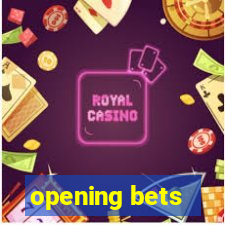 opening bets