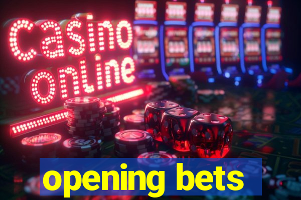 opening bets