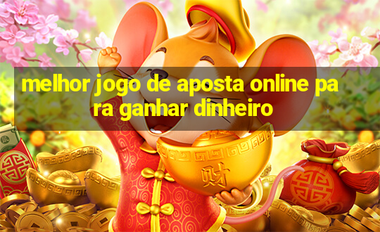 melhor jogo de aposta online para ganhar dinheiro