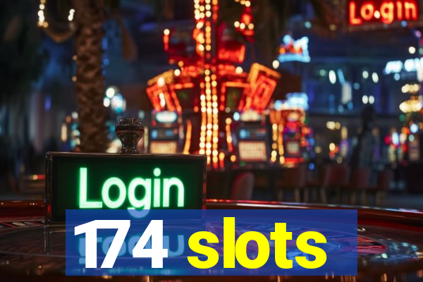 174 slots