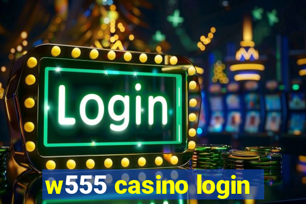 w555 casino login