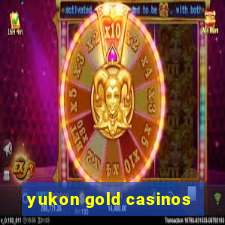 yukon gold casinos