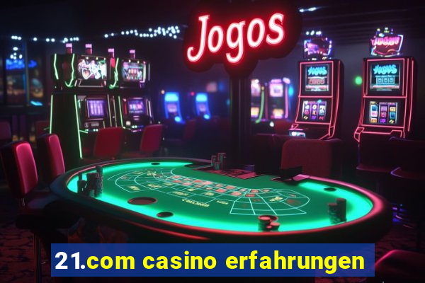 21.com casino erfahrungen