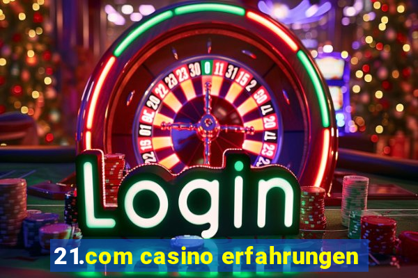 21.com casino erfahrungen