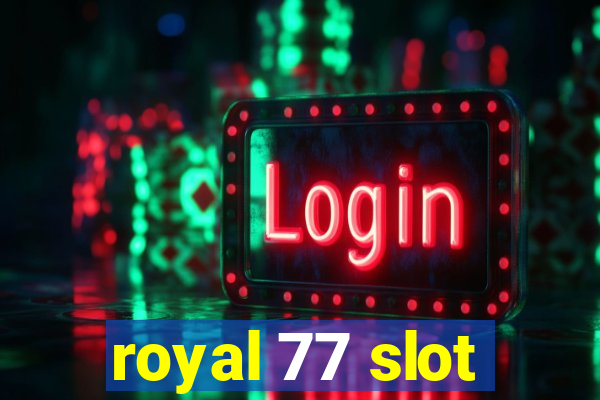 royal 77 slot