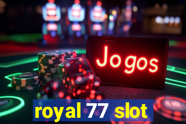 royal 77 slot