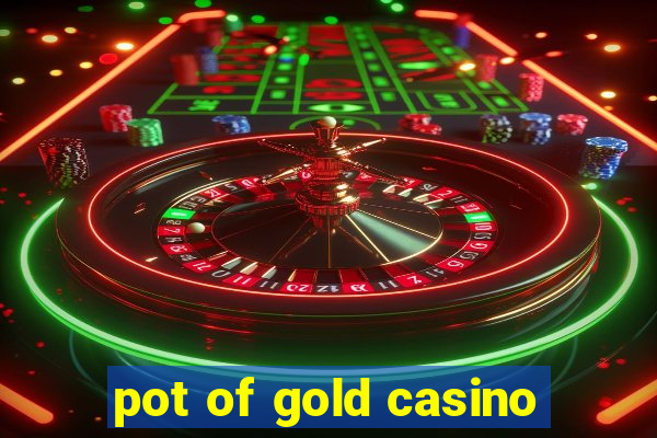 pot of gold casino