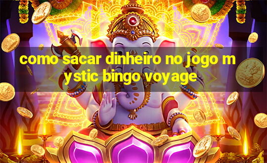 como sacar dinheiro no jogo mystic bingo voyage