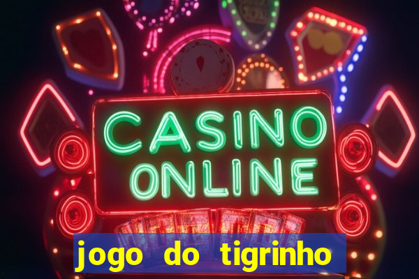 jogo do tigrinho jogo de azar