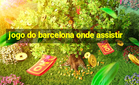 jogo do barcelona onde assistir