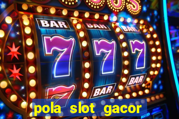 pola slot gacor hari ini