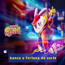 banca a fortuna da sorte