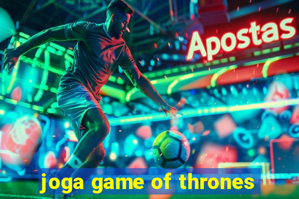 joga game of thrones