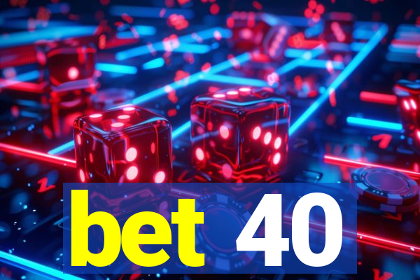 bet 40