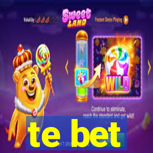 te bet