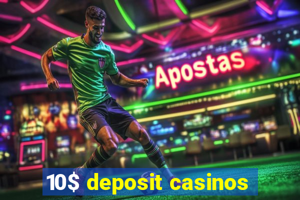 10$ deposit casinos