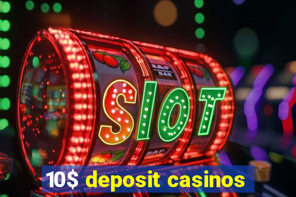 10$ deposit casinos