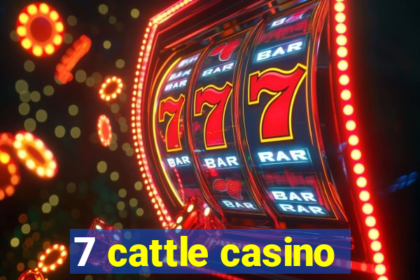 7 cattle casino