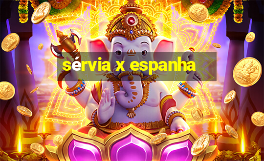 sérvia x espanha