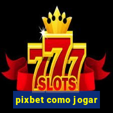 pixbet como jogar