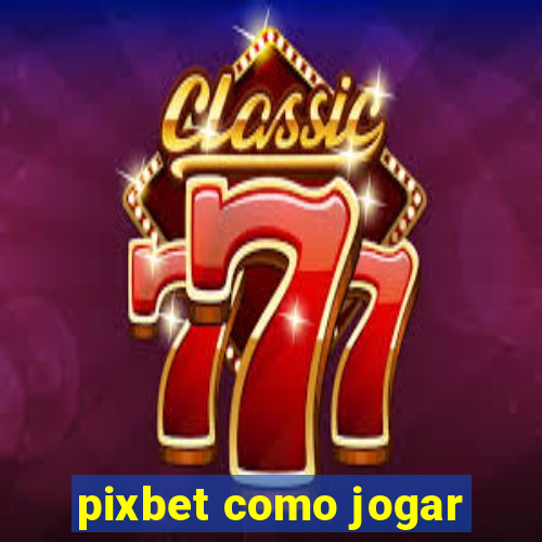 pixbet como jogar