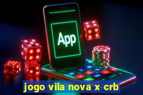 jogo vila nova x crb