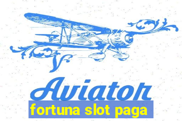 fortuna slot paga