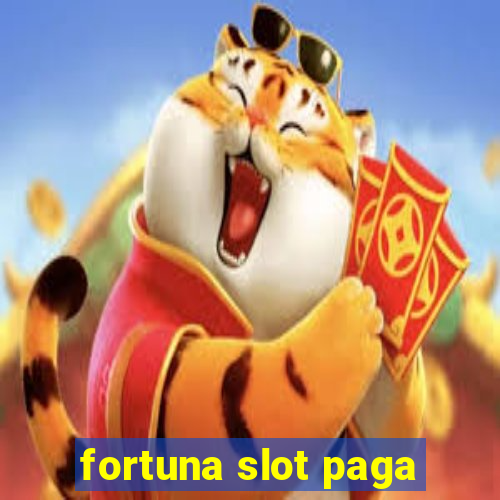 fortuna slot paga