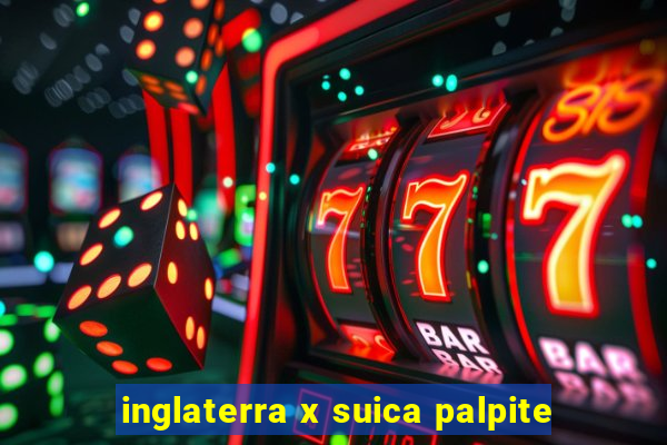 inglaterra x suica palpite