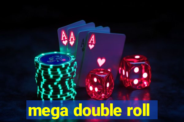 mega double roll