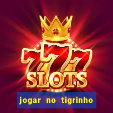 jogar no tigrinho sem deposito