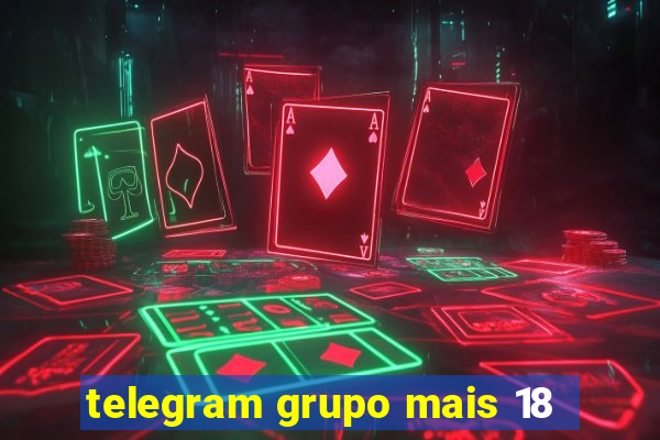 telegram grupo mais 18