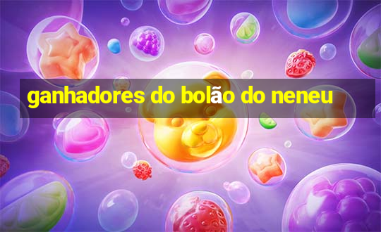 ganhadores do bolão do neneu