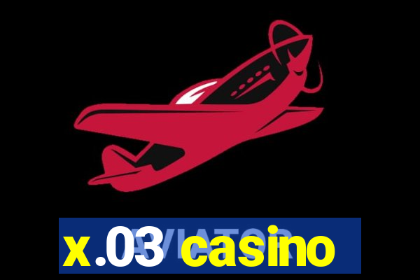 x.03 casino