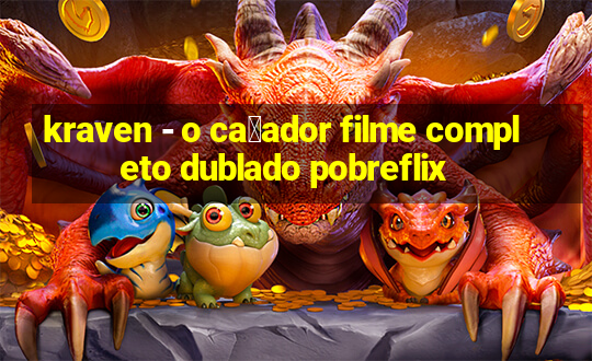 kraven - o ca莽ador filme completo dublado pobreflix