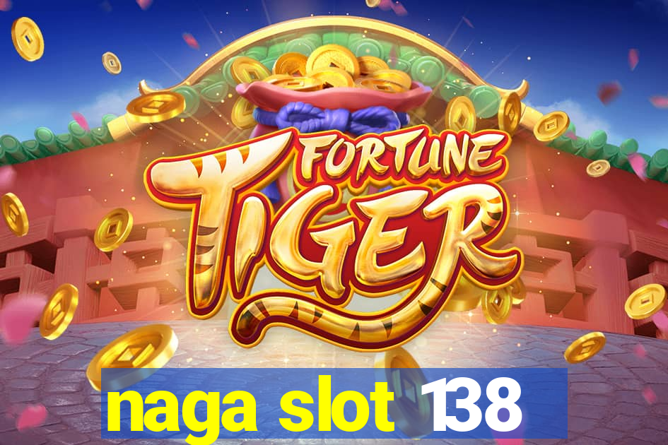 naga slot 138