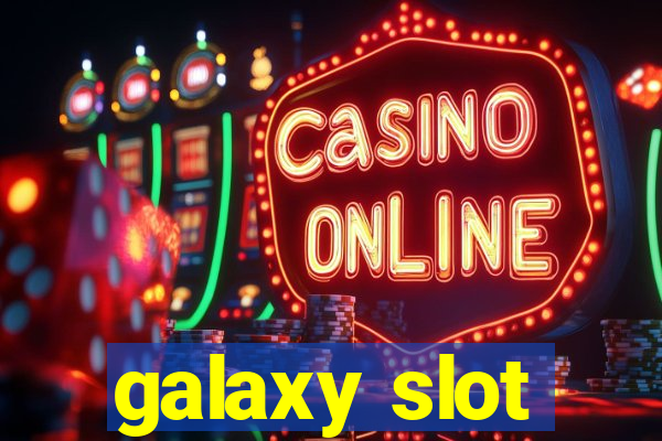 galaxy slot