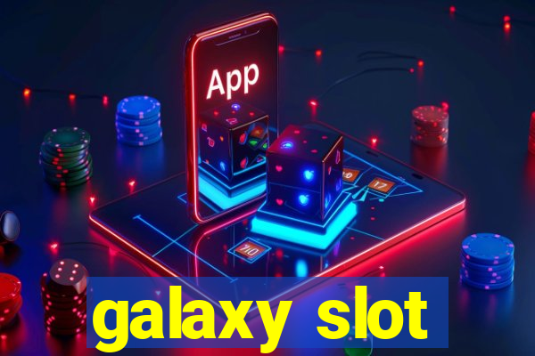 galaxy slot