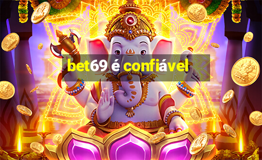 bet69 é confiável