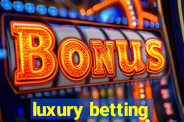 luxury betting