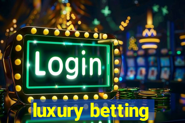 luxury betting