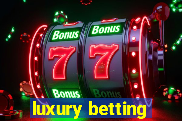 luxury betting