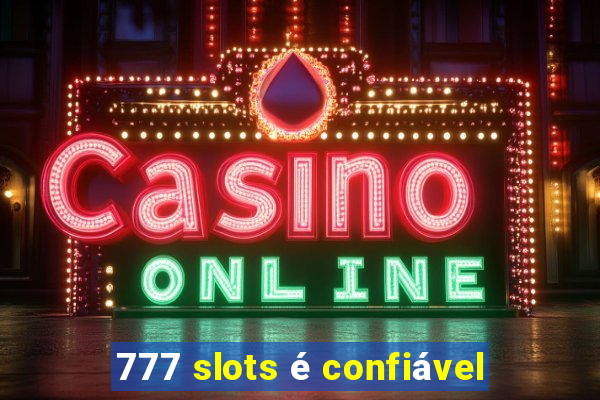 777 slots é confiável