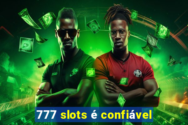 777 slots é confiável